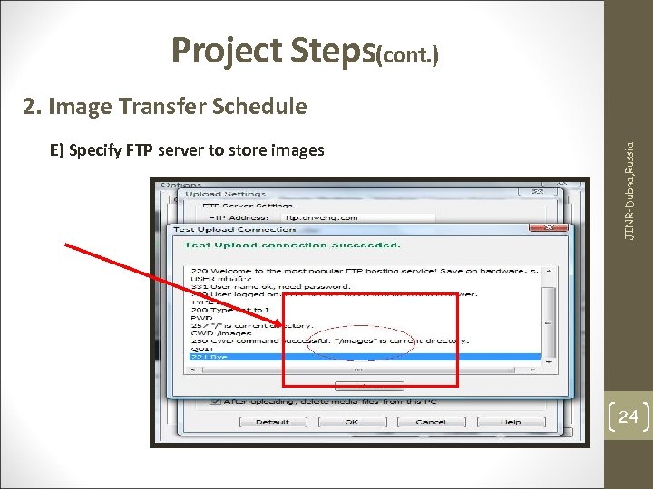 Project Steps(cont. ) E) Specify FTP server to store images JINR-Dubna, Russia 2. Image