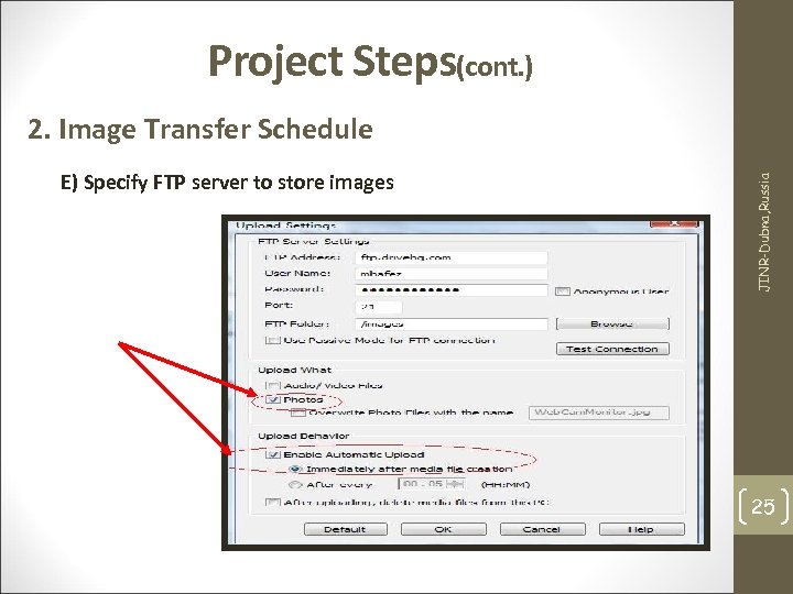 Project Steps(cont. ) E) Specify FTP server to store images JINR-Dubna, Russia 2. Image
