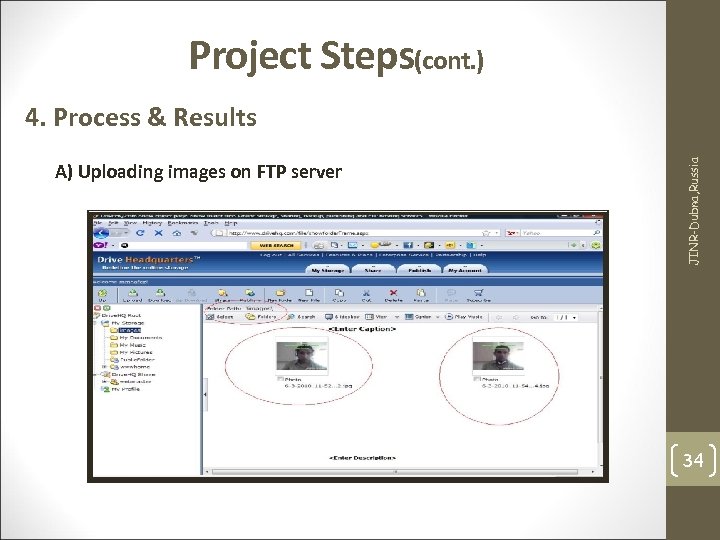 Project Steps(cont. ) A) Uploading images on FTP server JINR-Dubna, Russia 4. Process &
