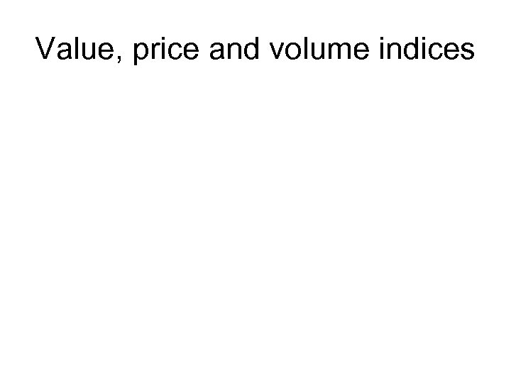 Value, price and volume indices 