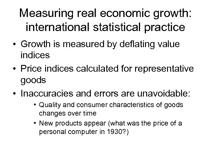 Measuring real economic growth: international statistical practice • Growth is measured by deflating value