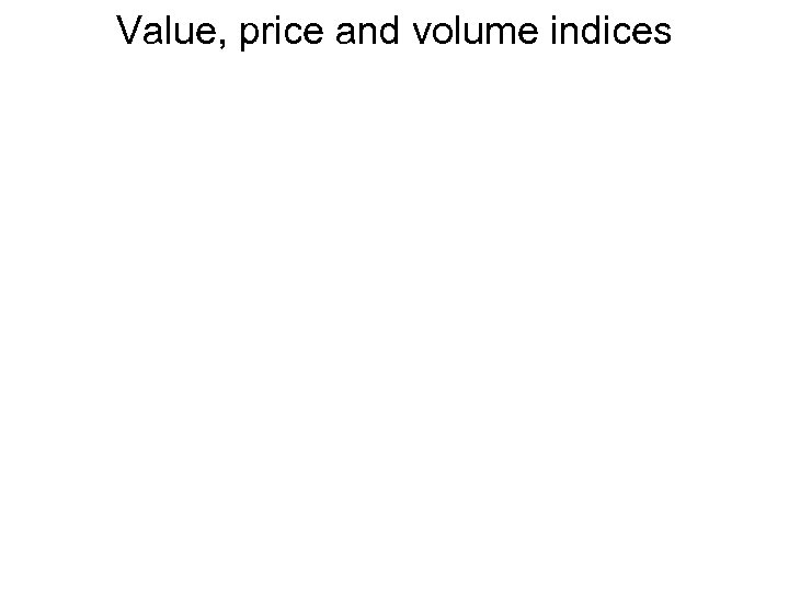 Value, price and volume indices 
