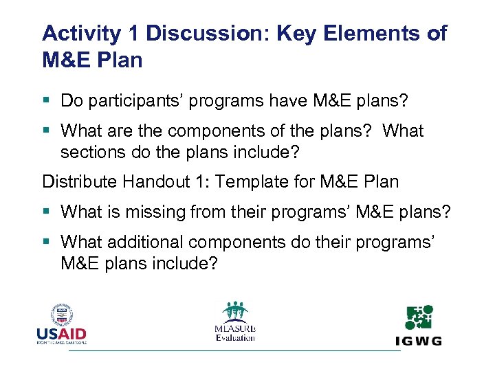 Activity 1 Discussion: Key Elements of M&E Plan § Do participants’ programs have M&E