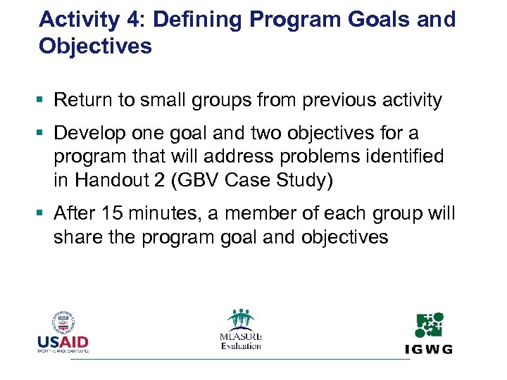 Activity 4: Defining Program Goals and Objectives § Return to small groups from previous