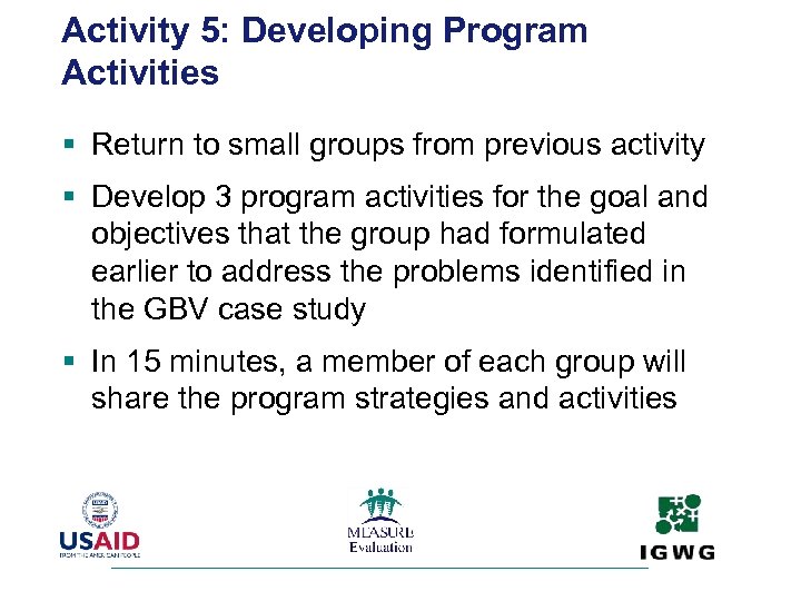 Activity 5: Developing Program Activities § Return to small groups from previous activity §