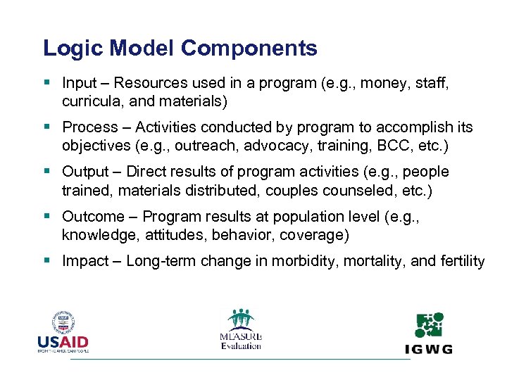 Logic Model Components § Input – Resources used in a program (e. g. ,