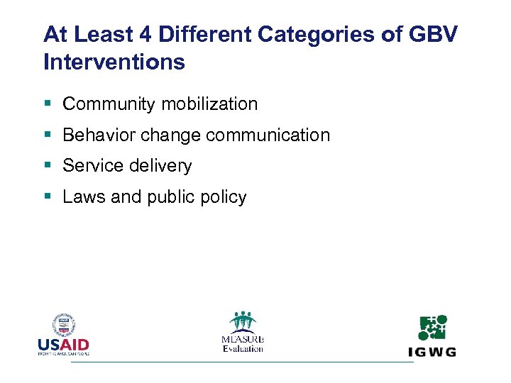 At Least 4 Different Categories of GBV Interventions § Community mobilization § Behavior change