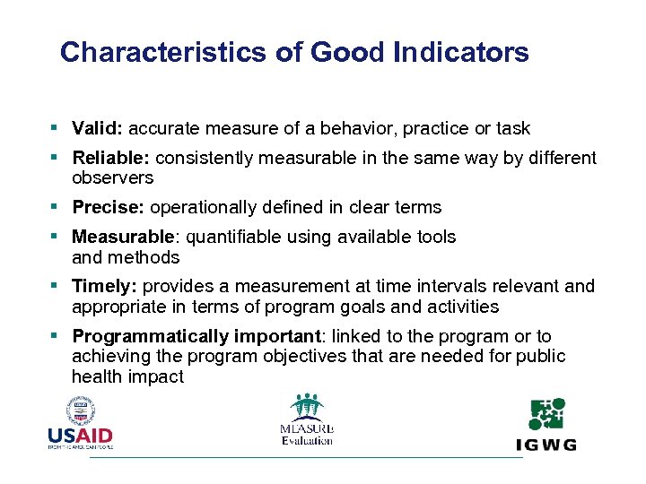 Characteristics of Good Indicators § Valid: accurate measure of a behavior, practice or task