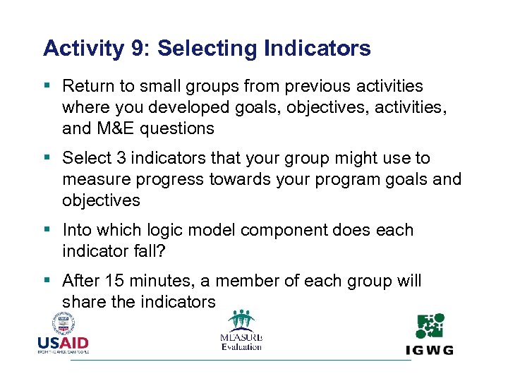 Activity 9: Selecting Indicators § Return to small groups from previous activities where you