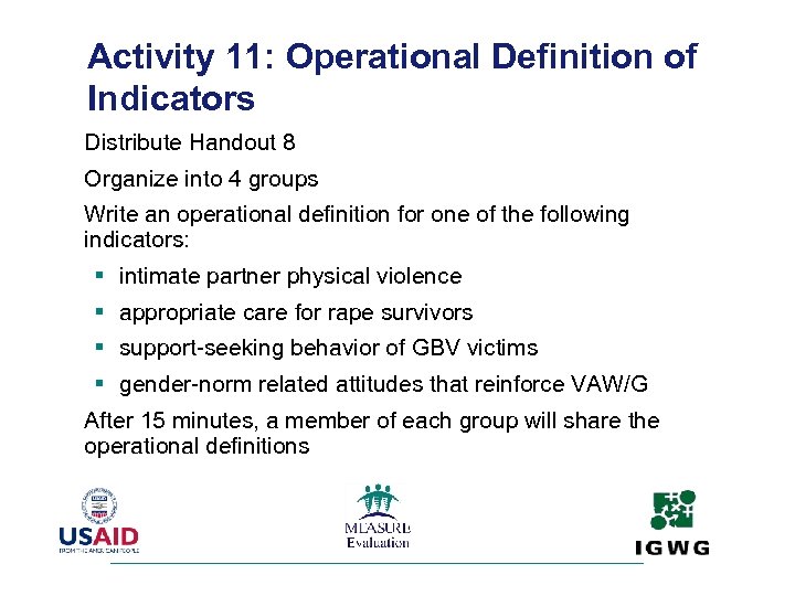 Activity 11: Operational Definition of Indicators Distribute Handout 8 Organize into 4 groups Write