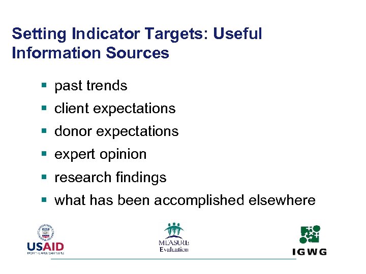 Setting Indicator Targets: Useful Information Sources § past trends § client expectations § donor