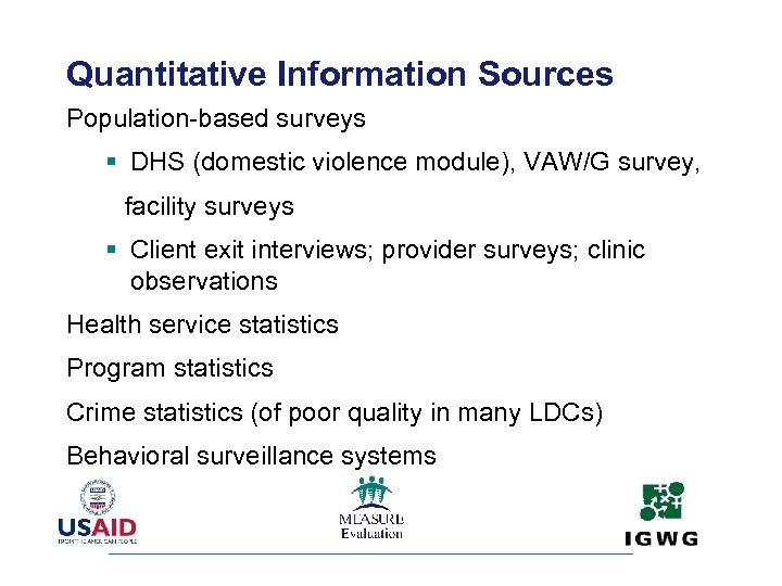 Quantitative Information Sources Population-based surveys § DHS (domestic violence module), VAW/G survey, facility surveys