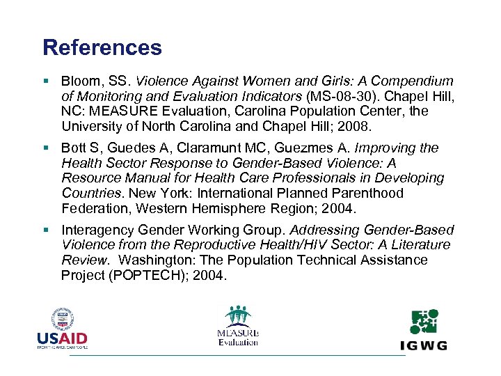 References § Bloom, SS. Violence Against Women and Girls: A Compendium of Monitoring and