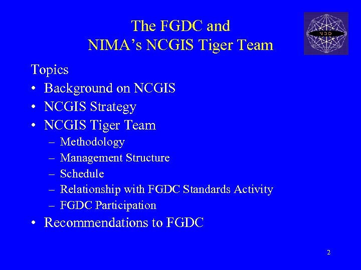 The FGDC and NIMA’s NCGIS Tiger Team Topics • Background on NCGIS • NCGIS