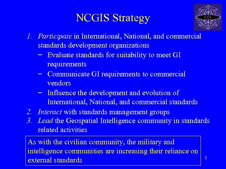 NCGIS Strategy 1. Participate in International, National, and commercial standards development organizations – Evaluate