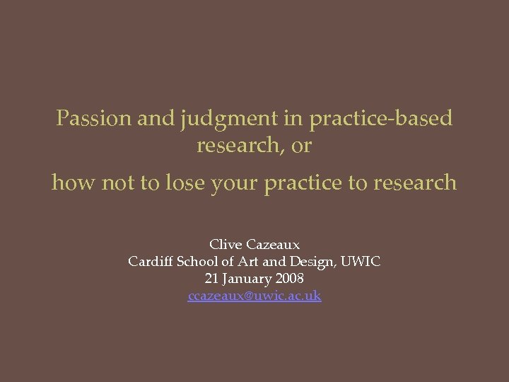 Passion and judgment in practice-based research, or how not to lose your practice to