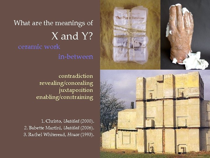 What are the meanings of X and Y? ceramic work in-between . contradiction revealing/concealing