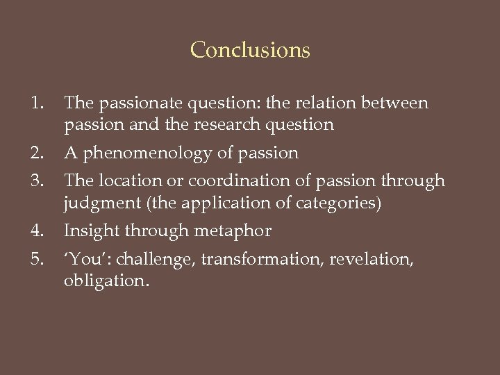 Conclusions 1. The passionate question: the relation between passion and the research question 2.