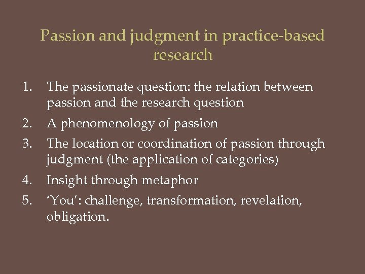 Passion and judgment in practice-based research 1. The passionate question: the relation between passion