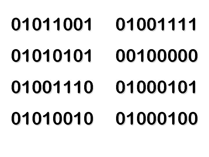 01011001 01001111 0101 00100000 01001110 010001010010 0100 