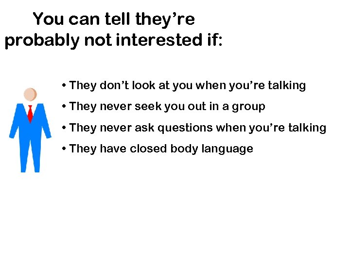 You can tell they’re probably not interested if: • They don’t look at you