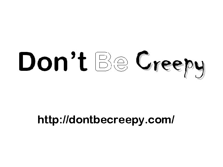 http: //dontbecreepy. com/ 