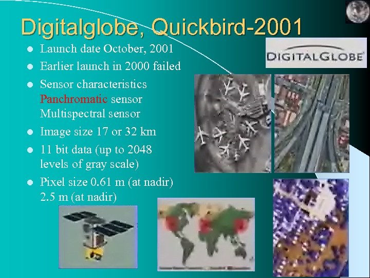 Digitalglobe, Quickbird-2001 l l l Launch date October, 2001 Earlier launch in 2000 failed