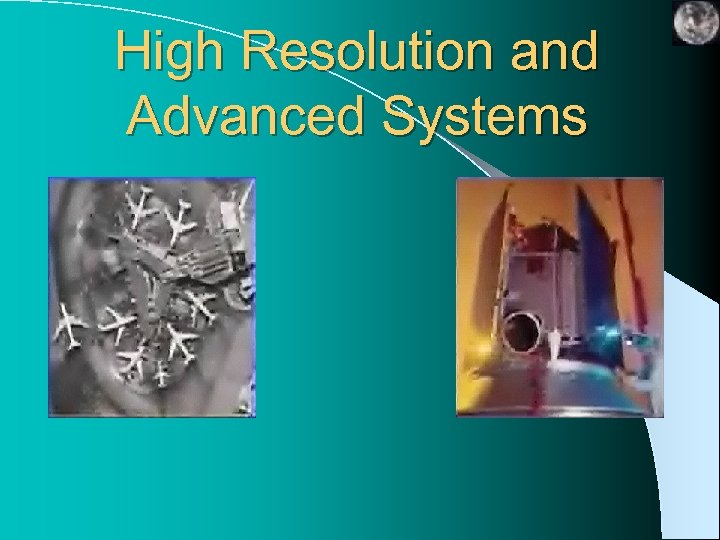 High Resolution and Advanced Systems 