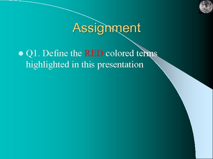 Assignment l Q 1. Define the RED colored terms highlighted in this presentation 