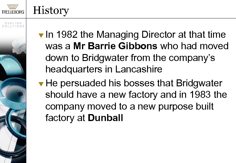 History SEALING SOLUTIONS In 1982 the Managing Director at that time was a Mr
