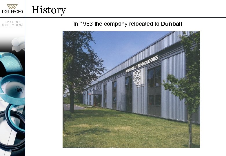 History SEALING SOLUTIONS In 1983 the company relocated to Dunball 