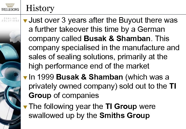 History SEALING SOLUTIONS Just over 3 years after the Buyout there was a further
