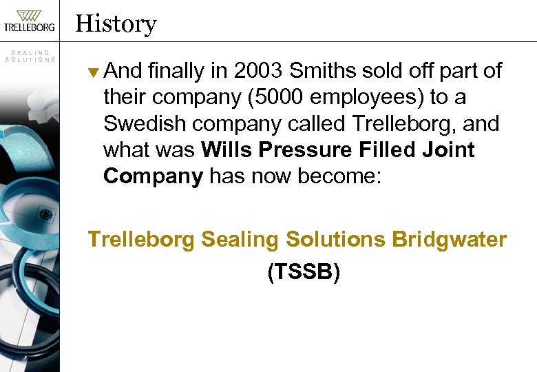 History SEALING SOLUTIONS t And finally in 2003 Smiths sold off part of their