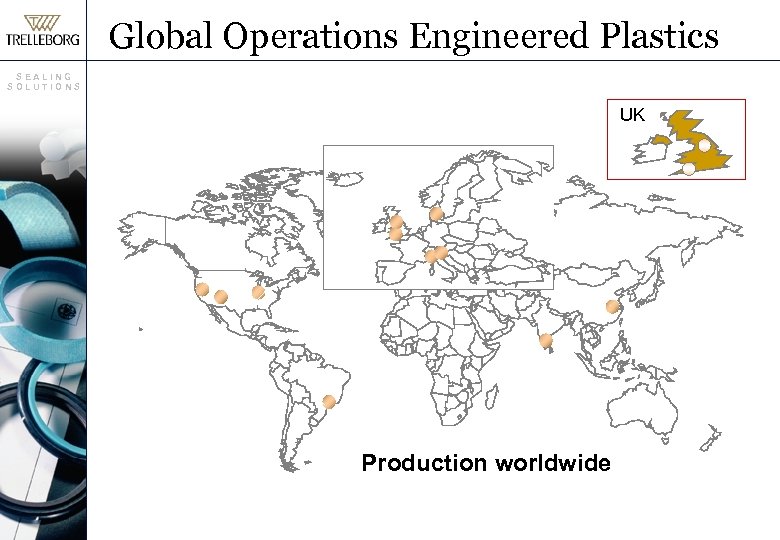 Global Operations Engineered Plastics SEALING SOLUTIONS UK Production worldwide 