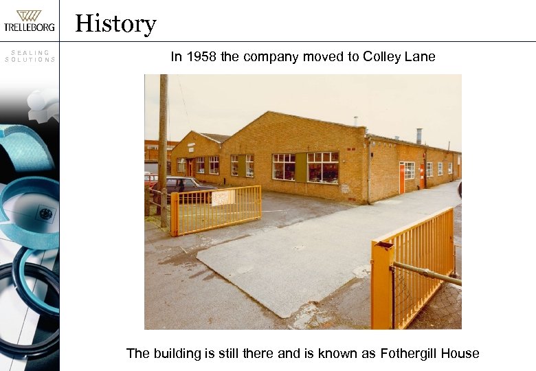 History SEALING SOLUTIONS In 1958 the company moved to Colley Lane The building is