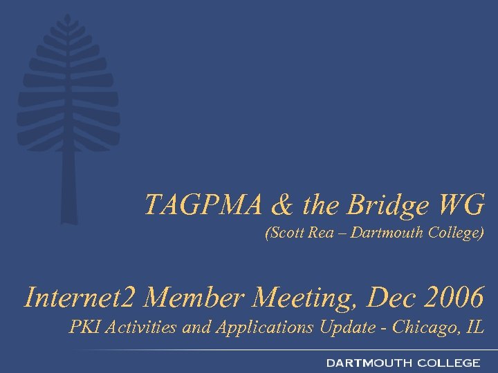 TAGPMA & the Bridge WG (Scott Rea – Dartmouth College) Internet 2 Member Meeting,