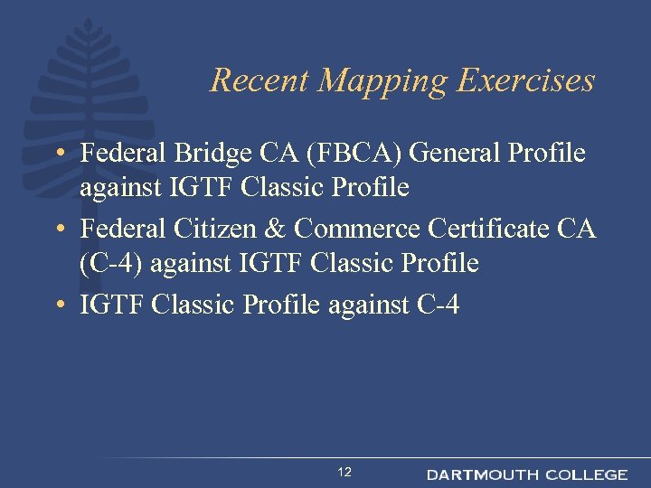 Recent Mapping Exercises • Federal Bridge CA (FBCA) General Profile against IGTF Classic Profile