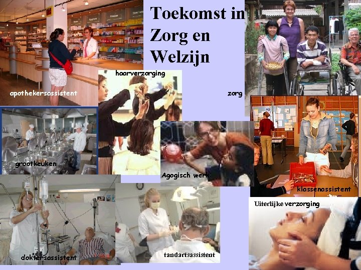 Toekomst in Zorg en Welzijn haarverzorging apothekersassistent zorg grootkeuken Agogisch werk klassenassistent Uiterlijke verzorging