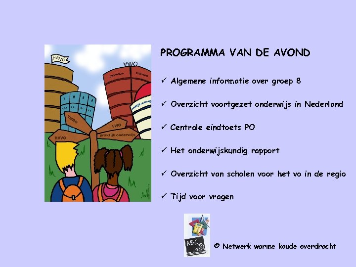 PROGRAMMA VAN DE AVOND ü Algemene informatie over groep 8 ü Overzicht voortgezet onderwijs