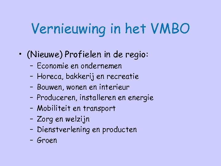 Vernieuwing in het VMBO • (Nieuwe) Profielen in de regio: – – – –