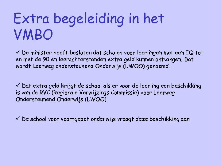 Extra begeleiding in het VMBO ü De minister heeft besloten dat scholen voor leerlingen