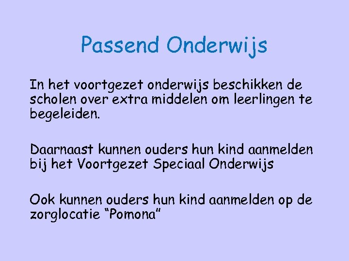 Passend Onderwijs In het voortgezet onderwijs beschikken de scholen over extra middelen om leerlingen