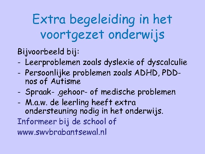 Extra begeleiding in het voortgezet onderwijs Bijvoorbeeld bij: - Leerproblemen zoals dyslexie of dyscalculie