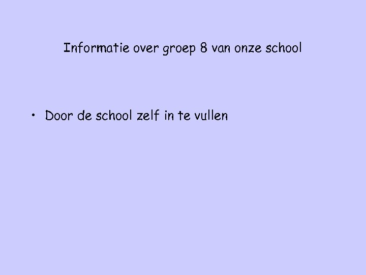 Informatie over groep 8 van onze school • Door de school zelf in te