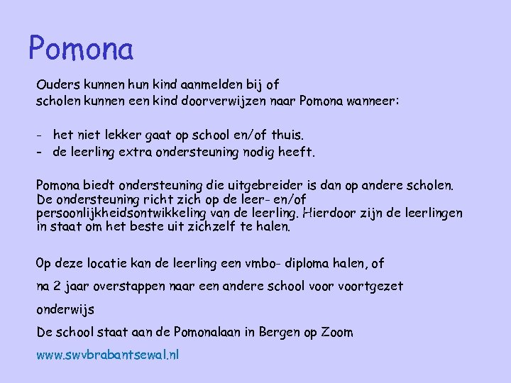 Pomona Ouders kunnen hun kind aanmelden bij of scholen kunnen een kind doorverwijzen naar