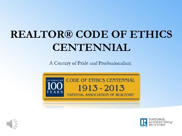 REALTOR® CODE OF ETHICS CENTENNIAL A Century of Pride and Professionalism 