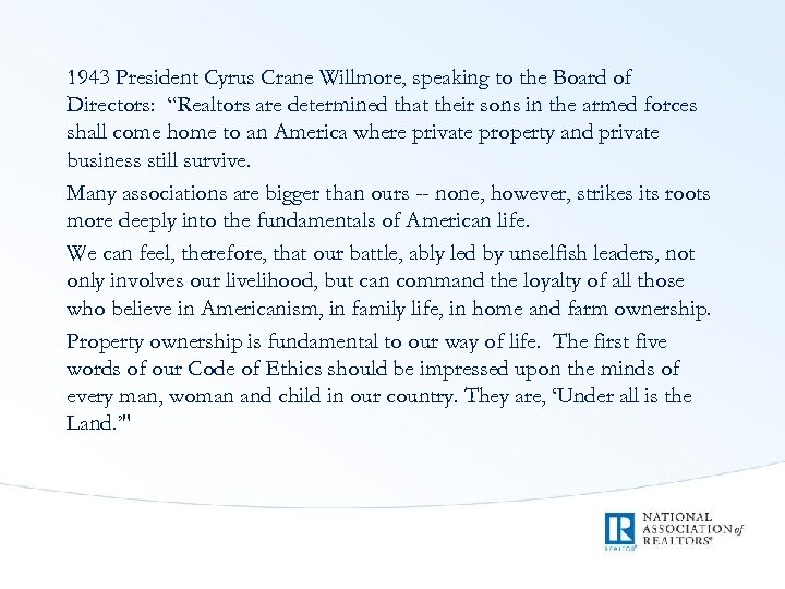 1943 President Cyrus Crane Willmore, speaking to the Board of Directors: “Realtors are determined