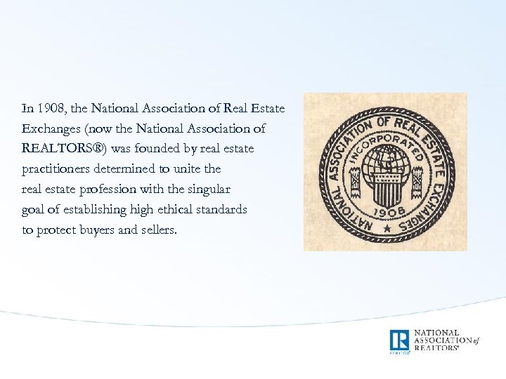 In 1908, the National Association of Real Estate Exchanges (now the National Association of