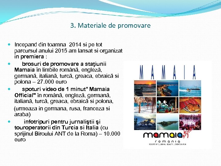 3. Materiale de promovare Incepand din toamna 2014 si pe tot parcursul anului 2015