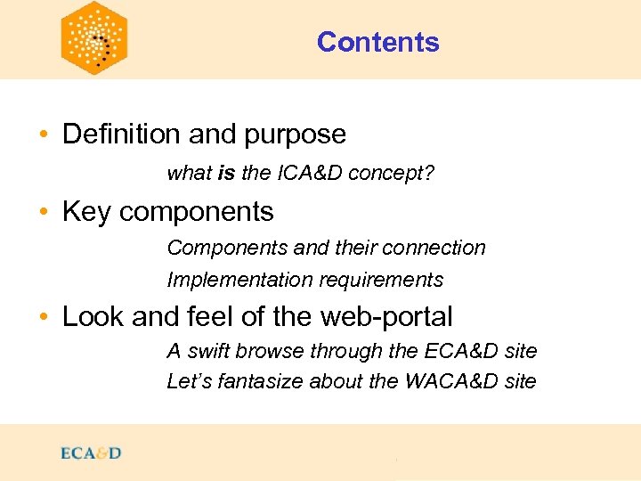 Contents • Definition and purpose what is the ICA&D concept? • Key components Components